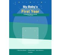 My Baby's First Year: A Keepsake Memory Journal for New Parents - Record Milestones, Monthly Memories, First Steps, First Words and More