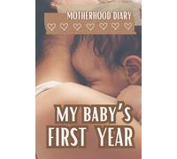 My Baby's First Year: Motherhood Daily Journal, First Year Memory Book, Maternity Journal, Newborn Daily Diary, Baby Shower Gift