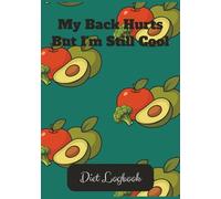 My Back Hurts But I’m Still Cool: Diet Logbook | Food Journal | 125 pages | 7x10 inches