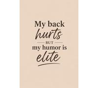 My Back Hurts but My Humor Is Elite: Lined Notebook