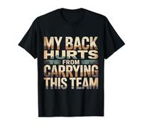 My Back Hurts from Carrying This Team - Camiseta