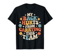 My Back Hurts from Carrying This Team - Camiseta