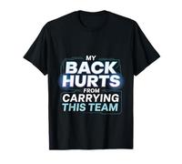 My Back Hurts from Carrying This Team Gamer Rage Team - Camiseta