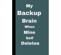 My Backup Brain when Mine Self Deletes: A Funny Journal Notebook Gift for Seniors, Coworkers, Friends and family | 120 pages
