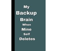 My Backup Brain when Mine Self Deletes: Funny Journal Notebook Gift for Seniors, Funny Gift for Coworkers, Friends and family,120 pages, Unique Gifts idea