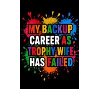 My Backup Career as Trophy Wife Has Failed: 6x9 Lined Funny Notebook, 110 Pages | Sarcastic Office Gift for Adults, Coworker Appreciation Gift, Secret ... Journal for the Professionally Functioning