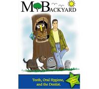 My Backyard - Teeth, Oral Hygiene, and the Dentist