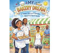 My Bakery Dream: A Sweet Story of Family, Heart & Hard Work