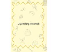 My Baking Notebook: A baker's journal to record your favourite recipes