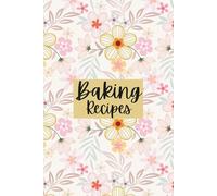 My Baking Recipe Book: Blank Recipe Journal to Write In your own Recipes | 200 Guided Pages for Cakes, Cookies, Bread & Homemade Desserts