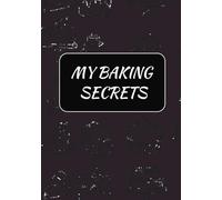 My Baking Secrets: Blank Recipe Book for Bakers Everywhere | Collect All Your Baking Secrets in this Write In Cookbook