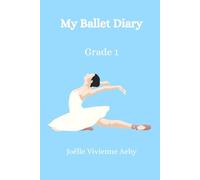 My Ballet Diary - Grade 1: Inspired by Swan Lake - Where Every Step Tells a Story
