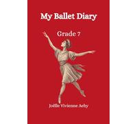 My Ballet Diary - Grade 7: Inspired by Le Spectre de la Rose - A Journey into Expression