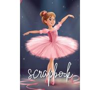 My Ballet Scrapbook, Kids Scrapbook, Ballet Dancer, 86 Pages, 3+Years, Children's Scrapbook, Dancing, Ballet