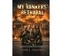 My Bankers' Betrayal: A Gripping Psychological Thriller and Corporate Crime Mystery Exploring Banking Corruption, Malignant Narcissism, and the Ruthless Destruction of a Small Business Owner