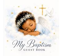 My Baptism Guest Book: Celebrate a Blessed Day with Messages, Memories, Love & Special Keepsakes