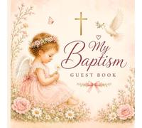 My Baptism Guest Book for Girl: A Keepsake Memory Book for Family, Friends, Blessings, Messages & Cherished Memories