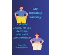 My Bariatric Journey: A Guided Journal for VSG Recovery, Mindset & Transformation