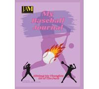 My Baseball Journal | Hitting My Thoughts Over The Fence: A Daily Writing Notebook for Players, Coaches, Athletes and Enthusiasts