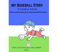MY BASEBALL STORY: A Creative Activity Color and write your own baseball story (My Story)