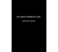 My Basic Workout Log: Just Get It Done