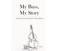 My Bass, My Story: A Memory Journal for Bass Players