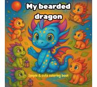My bearded dragon: Simple & cute coloring book, a Fun and Scaly Adventure in Colors!