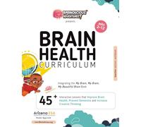 My Beautiful Brain Health Curriculum: Interactive Lessons To Improve Brain Capital, Prevent Dementia and Increase Creativity