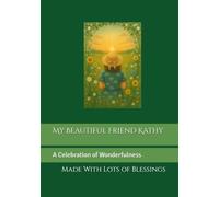 My Beautiful Friend Kathy: A Celebration of Wonderfulness