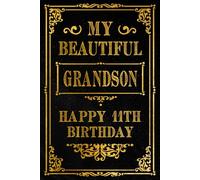 My Beautiful Grandson Happy 11th Birthday: Celebrate Grandson Special 11th Birthday with a Beautifully Designed Notebook for Treasured Thoughts and Memories, 120 Pages, 6x9