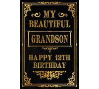 My Beautiful Grandson Happy 12th Birthday: Celebrate Grandson Special 12th Birthday with a Beautifully Designed Notebook for Treasured Thoughts and Memories, 120 Pages, 6x9