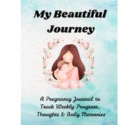 My Beautiful Journey: A 110-Page Pregnancy Journal with Weekly Prompts, Guest List, Baby Shower Tracker, Gifts Log, Budget Planner & More