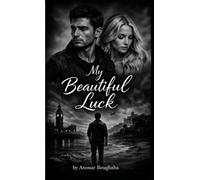 MY Beautiful Luck: A Powerful Story of Fate, Struggle, and Unexpected Destiny. A Powerful Story of Destiny, Survival, and Self-Discovery.