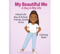 My Beautiful Me: A Day in My Life: A Real-Life Day of School, Friends, Family & Fun! Empowering Confidence Coloring Book for Girls