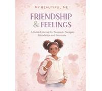 My Beautiful Me: Friendship & Feelings: A Guided Journal for Tweens to Navigate Friendships and Emotions (My Beautiful Me Coloring Book Series)