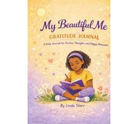 MY BEAUTIFUL ME: GRATITUDE JOURNAL: A Daily Practice for Positive Thoughts and Happy Moments (My Beautiful Me Coloring Book Series)