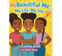 My Beautiful Me: My Life, My Joy Coloring Book: A Confidence-Building Coloring Book for Girls Ages 7-12