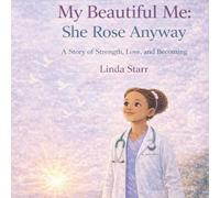 My Beautiful Me: She Rose Anyway: A Story of Strength, Love, and Becoming