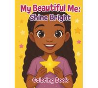 My Beautiful Me: Shine Bright: Coloring Book for Girls Confidence, Joy & Creativity (My Beautiful Me Coloring Book Series)