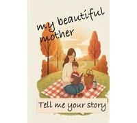 My beautiful mother, tell me your story.: Sons gift for a mother
