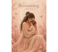 My Becoming Journal - Motherhood: 200 Pages of Lined Space for Your Motherhood Journey & Personal Reflection