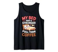 MY Bed HAS A Stronger Pull Than Coffee Camiseta sin Mangas