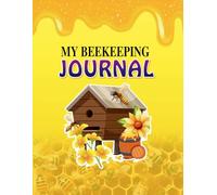 My Beekeeping Journal: A Guided Logbook to Track Hive Health, Inspections, and Honey Harvests