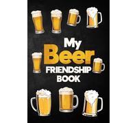 My Beer Friendship Book: Who Did I Drink With?: Gift Book for Men,Birthday,Bachelorette Party, Holiday