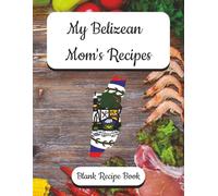 My Belizean Mom's Recipes - Blank Recipe Book: Preserve Your Mother's Recipes - Belizean Themed, Record Your Flavors of Tradition from Mom’s Kitchen | ... English Recipe Forms | Family Recipe Keeper.