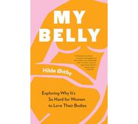 My Belly: Exploring Why It's So Hard for Women to Love Their Bodies