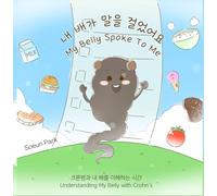 My Belly Spoke to Me!: Korean-English Bilingual Children’s Book: One step closer, together, to understanding Crohn’s disease