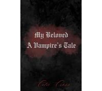 My Beloved - A Vampire's Tale: A Dark Romance Filled With Adventure That Will Take You On A Journey To World's Unknown