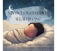 My Beloved Child, Allah is One: Tawheed for the youngest of hearts: a foundation for a lifetime.