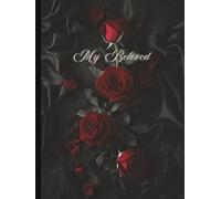 My Beloved - Gothic Rose Journal for Love Letters, Poetry, and Dark Romance Writing | Elegant Black Floral Valentine’s Day Notebook (6 x 8, Lined, 150 Pages)